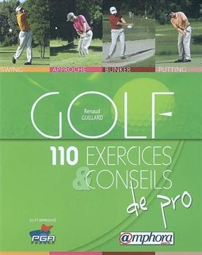 Golf : 110 exercices et conseils de pro : swing, approche, bunker, putting - Renaud Guillard