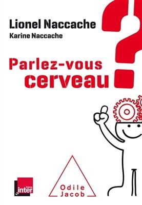 Parlez-vous cerveau ? - Lionel Naccache, Karine Naccache