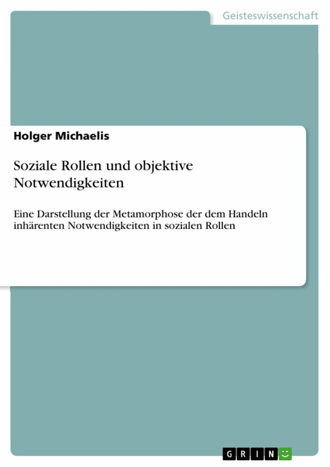 Soziale Rollen und objektive Notwendigkeiten -  Holger Michaelis
