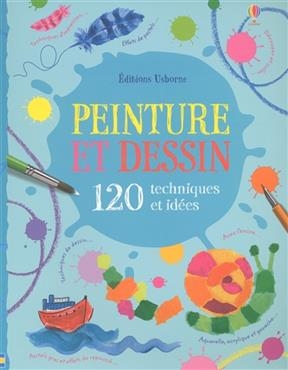 Peinture et dessin : 120 techniques et id&eacute;es - Fiona Watt