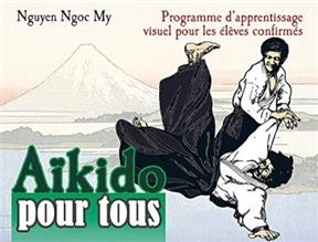 Aïkido pour tous. Vol. 2. Programme d'apprentissage visuel pour les élèves confirmés - Ngoc My Nguyen