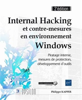 Internal hacking et contre-mesures en environnement Windows : piratage interne, mesures de protection, développement ...