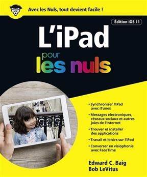 L'iPad pour les nuls : &eacute;dition iOS 11 - Edward C. Baig, Bob Levitus
