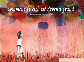 Comment le ciel est devenu grand - S&eacute;verine Vidal, C&eacute;dric Abt