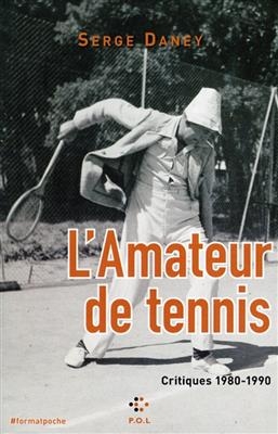 L'amateur de tennis : critiques 1980-1990 - Serge Daney