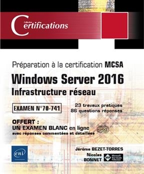 Windows Server 2016 : infrastructure réseau : préparation à la certification MCSA, examen n° 70-741, 23 travaux prati... - Jérôme Bezet-Torres, Nicolas Bonnet