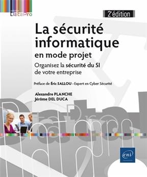 La s&eacute;curit&eacute; informatique en mode projet : organisez la s&eacute;curit&eacute; du SI de votre entreprise - Alexandre Planche, J&eacute;r&ocirc;me Del Duca