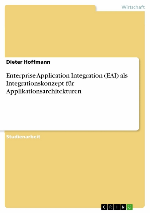 Enterprise Application Integration (EAI) als Integrationskonzept f&uuml;r Applikationsarchitekturen -  Dieter Hoffmann