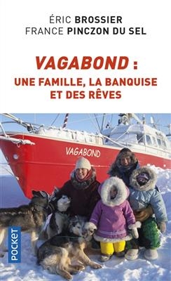 Vagabond : une famille, la banquise et des r&ecirc;ves - Eric Brossier, France Pinczon du Sel
