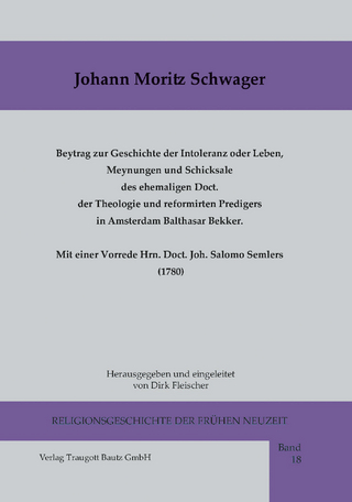 Beytrag zur Geschichte der Intoleranz oder Leben, Meynungen und Schicksale des ehemaligen Doct. der Theologie und reformirten Predigers in Amsterdam Balthasar Bekker