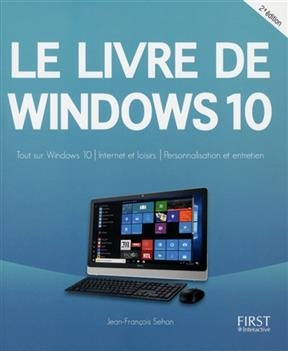 Le livre de Windows 10 : tout sur Windows 10, Internet et loisirs, personnalisation et entretien - Jean-François Sehan