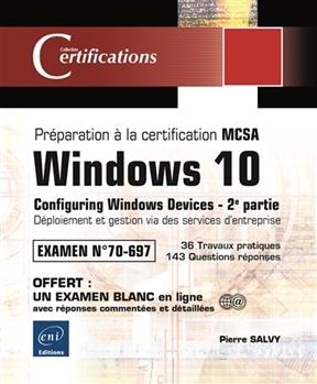 Windows 10, configuring Windows devices : préparation à la certification MCSA, examen n° 70-697. Vol. 2. Déploiement ... - Pierre Salvy
