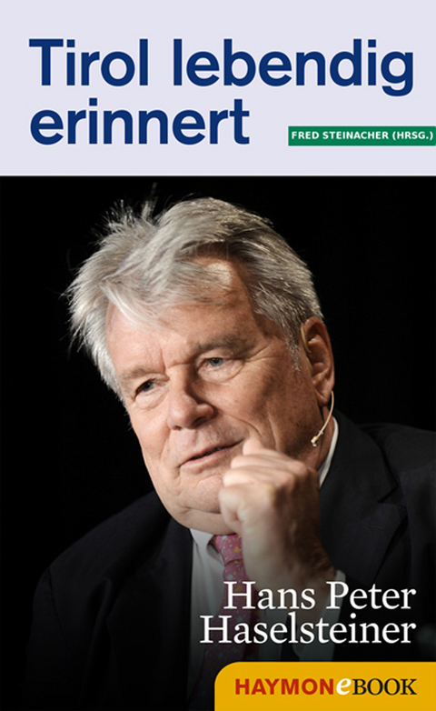 Tirol lebendig erinnert: Hans Peter Haselsteiner - 