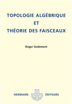 Topologie alg&eacute;brique et th&eacute;orie des faisceaux -  Godement-r