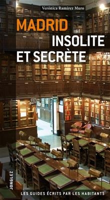 Madrid insolite et secr&egrave;te - V&eacute;ronica Ramirez Muro