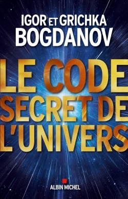 Le code secret de l'Univers - Igor Bogdanov, Grichka Bogdanov