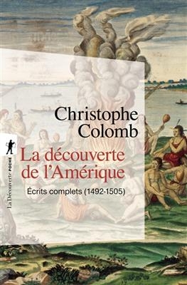 La d&eacute;couverte de l'Am&eacute;rique : &eacute;crits complets : 1492-1505 - Christophe Colomb