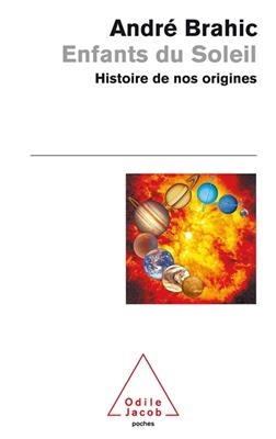 Enfants du soleil : histoire de nos origines - Andr&eacute; Brahic
