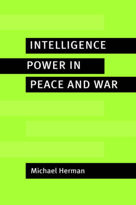 Intelligence Power in Peace and War -  Michael Herman