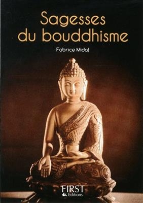 Sagesses du bouddhisme : les plus belles paroles de Bouddha et des grands ma&icirc;tres de cette tradition - Fabrice Midal