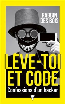 Lève-toi et code : confessions d'un hacker -  Rabbin des bois