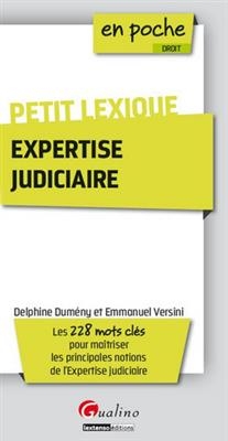Petit lexique : expertise judiciaire : les 228 mots cl&eacute;s pour ma&icirc;triser les principales notions de l'expertise judici... - Emmanuel Versini, Delphine Dumeny