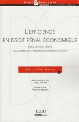 L'efficience en droit p&eacute;nal &eacute;conomique : &eacute;tude de droit positif &agrave; la lumi&egrave;re de l'analyse &eacute;conomique du droit - Guillaume Royer