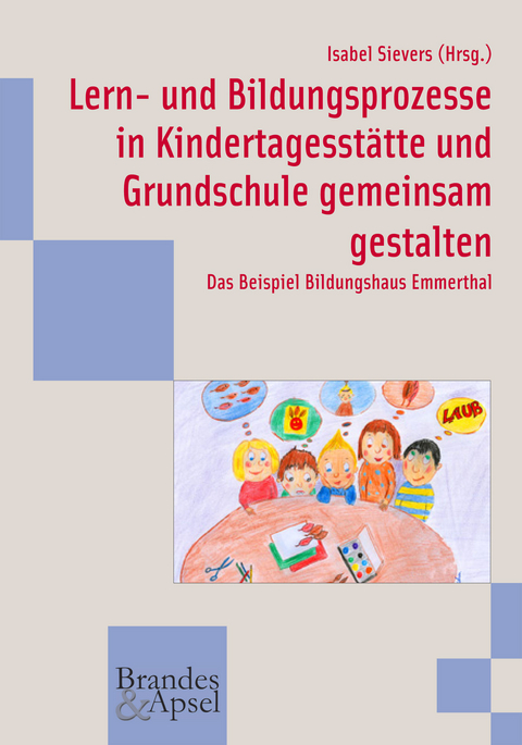 Lern- und Bildungsprozesse in Kindertagesst&auml;tte und Grundschule gemeinsam gestalten - 
