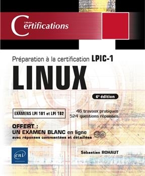 Linux : préparation à la certification LPIC-1, examens LPI 101 et LPI 102 : 47 travaux pratiques, 527 questions-réponses