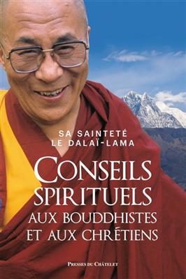Conseils spirituels aux bouddhistes et aux chr&eacute;tiens -  Dala&iuml;-Lama