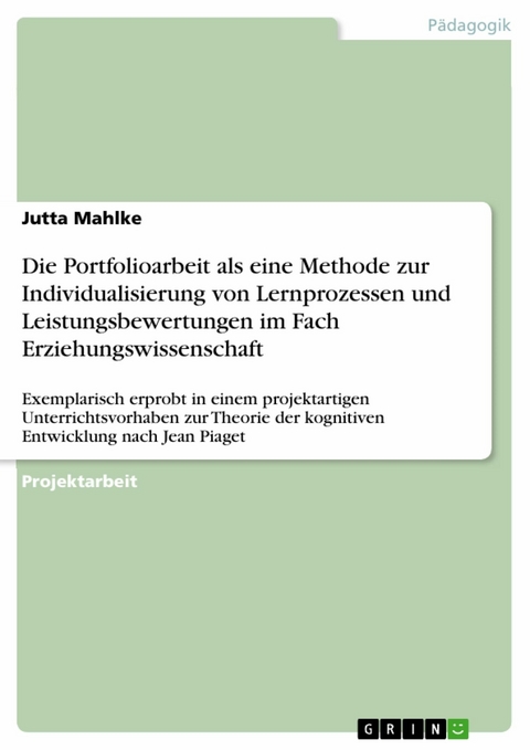 Die Portfolioarbeit als eine Methode zur Individualisierung von Lernprozessen und Leistungsbewertungen im Fach Erziehungswissenschaft - Jutta Mahlke