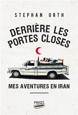 Derrière les portes closes : mes aventures en Iran