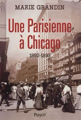 Une Parisienne &agrave; Chicago : 1892-1893 - Marie Grandin