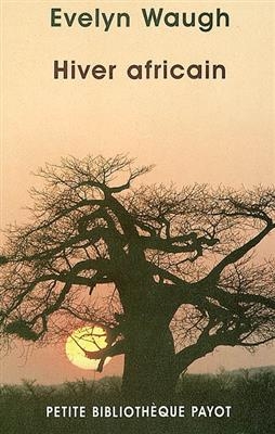 Hiver africain : voyage en &Eacute;thiopie et au Kenya, 1930-1931 - Evelyn Waugh