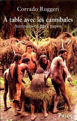 A table avec les cannibales : aventures en pays papou - Corrado Ruggeri
