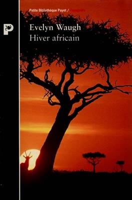 Hiver africain : voyage en &Eacute;thiopie et au Kenya, 1930-1931 - Evelyn Waugh