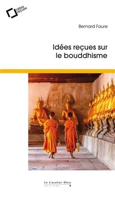 Id&eacute;es re&ccedil;ues sur le bouddhisme - Bernard Faure