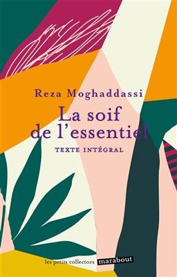 La soif de l'essentiel : texte int&eacute;gral - Reza Moghaddassi
