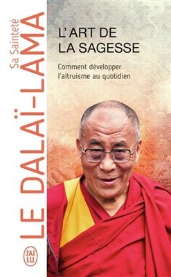 L'art de la sagesse : comment d&eacute;velopper l'altruisme au quotidien -  Dala&iuml;-Lama
