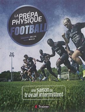 La pr&eacute;pa physique football. Vol. 2. Une saison de travail intermittent - Alexandre Dellal, Javier Mallo