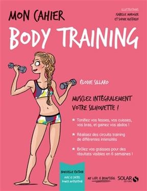 Mon cahier body training : musclez int&eacute;gralement votre silhouette ! - Elodie Sillaro