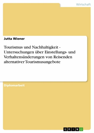 Tourismus und Nachhaltigkeit - Untersuchungen über Einstellungs- und Verhaltensänderungen von Reisenden alternativer Tourismusangebote