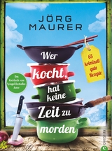 Wer kocht, hat keine Zeit zu morden - J&ouml;rg Maurer