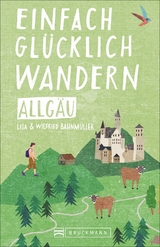 Einfach gl&uuml;cklich wandern &ndash; Allg&auml;u - Wilfried und Lisa Bahnm&uuml;ller