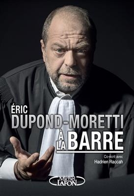 Eric Dupond-Moretti &agrave; la barre - Eric Dupond-Moretti