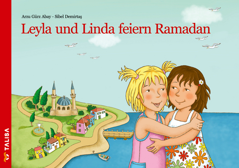 Leyla und Linda feiern Ramadan - Arzu G&uuml;rz Abay