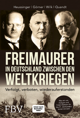 Freimaurer in Deutschland zwischen den Weltkriegen - Werner H. Heussinger, Heike G&ouml;rner, Ralph-Dieter Wilk, Hans-Peter Quandt