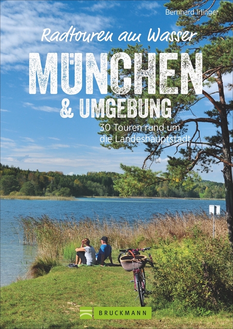 Radtouren am Wasser M&uuml;nchen & Umgebung - Bernhard Irlinger