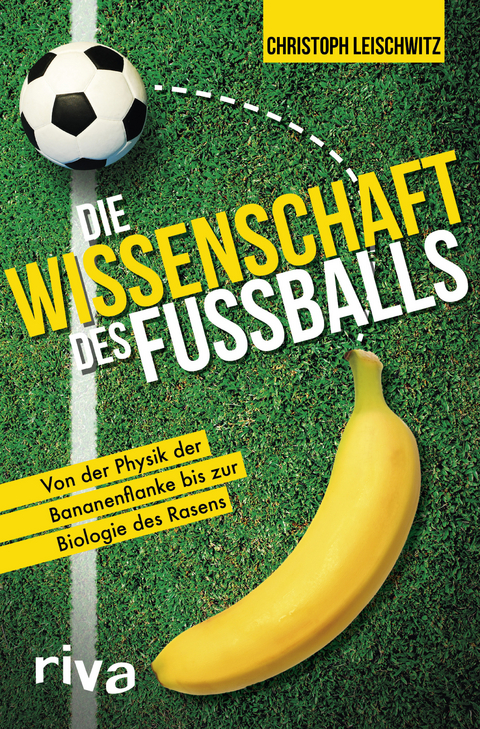 Die Wissenschaft des Fu&szlig;balls - Christoph Leischwitz