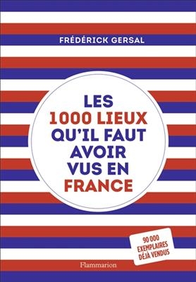 Les 1.000 lieux qu'il faut avoir vus en France - Fr&eacute;d&eacute;rick Gersal